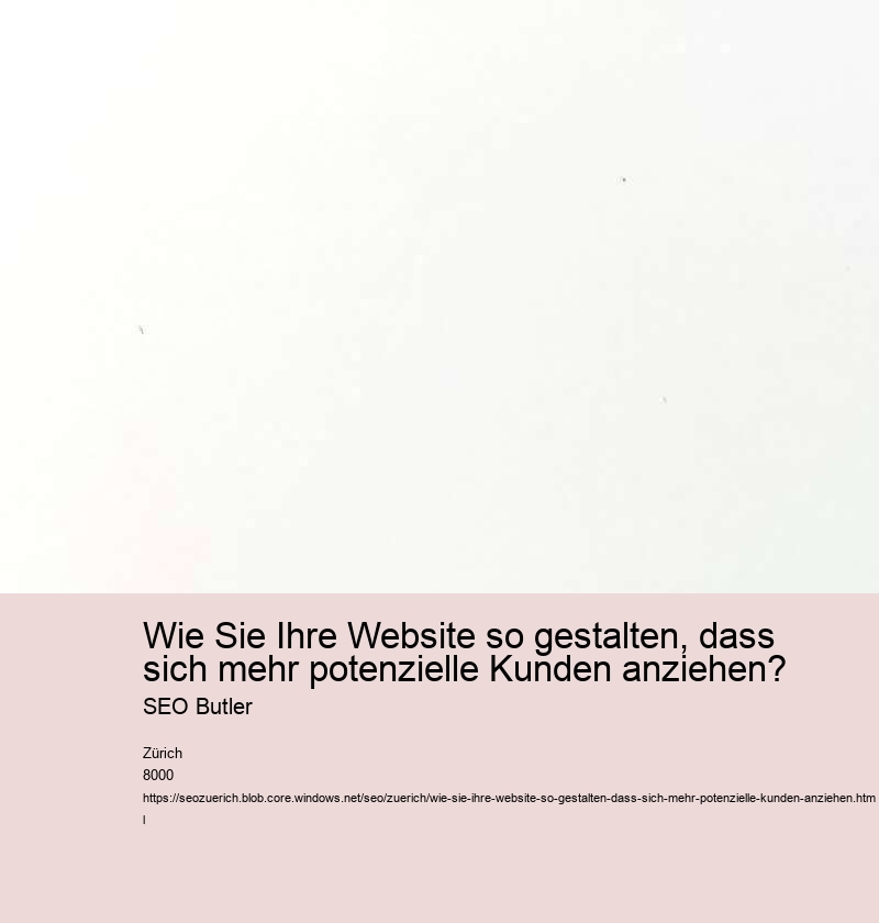 Wie Sie Ihre Website so gestalten, dass sich mehr potenzielle Kunden anziehen?