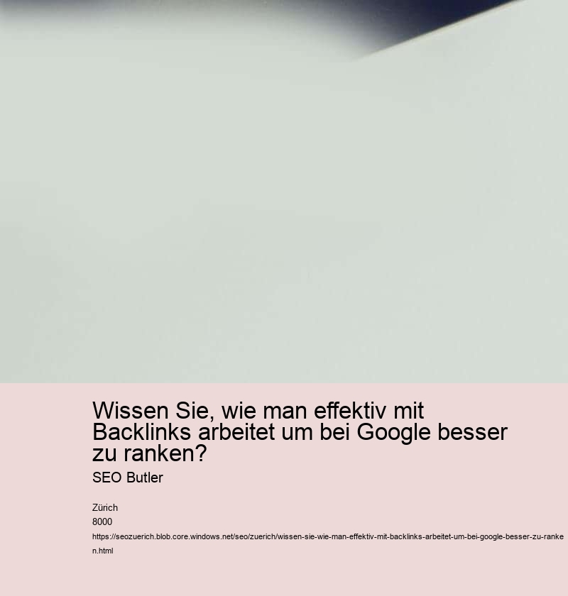 Wissen Sie, wie man effektiv mit Backlinks arbeitet um bei Google besser zu ranken? SEO Butler